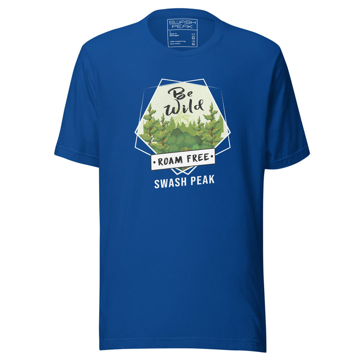 Be Wild Roam Free Unisex Tee - Swash Peak