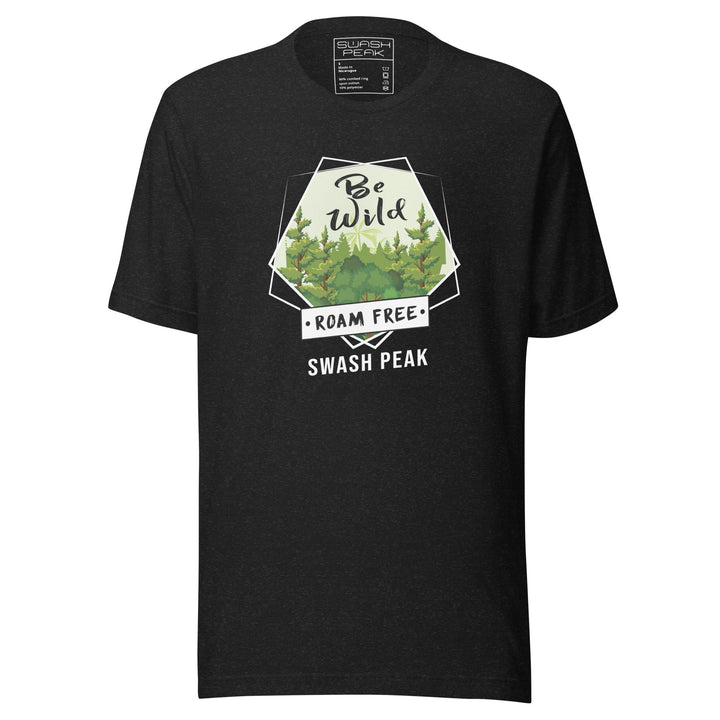 Be Wild Roam Free Unisex Tee - Swash Peak