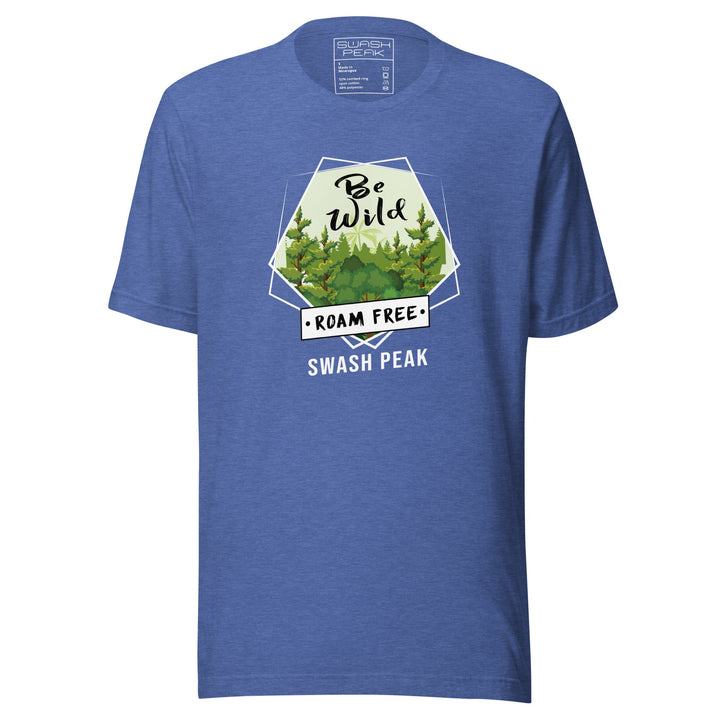 Be Wild Roam Free Unisex Tee - Swash Peak