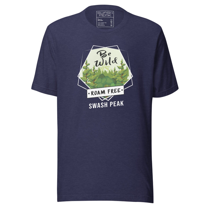 Be Wild Roam Free Unisex Tee - Swash Peak